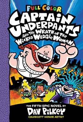 Book cover of Captain Underpants and the Wrath of the Wicked Wedgie Woman: Color Edition (Captain Underpants #5): From the Creator of Dog Man: Volume 5 by Pilkey, Dav