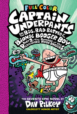 Book cover of Captain Underpants and the Big, Bad Battle of the Bionic Booger Boy, Part 2: The Revenge of the Ridiculous Robo-Boogers: Color Edition (Captain Underp by Pilkey, Dav