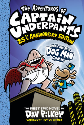 Book cover of The Adventures of Captain Underpants (Now with a Dog Man Comic!): 25 1/2 Anniversary Edition: Volume 1 by Pilkey, Dav