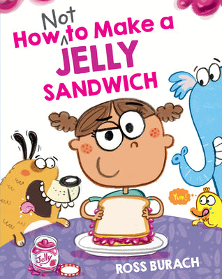 Book cover of How Not to Make a Jelly Sandwich by Burach, Ross