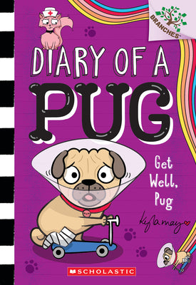 Book cover of Get Well, Pug: A Branches Book (Diary of a Pug #12): Volume 12 by May, Kyla