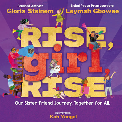 Book cover of Rise, Girl, Rise: Our Sister-Friend Journey. Together for All. by Steinem, Gloria