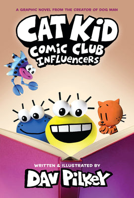 Book cover of Cat Kid Comic Club: Influencers: A Graphic Novel (Cat Kid Comic Club #5): From the Creator of Dog Man: Volume 5 by Pilkey, Dav