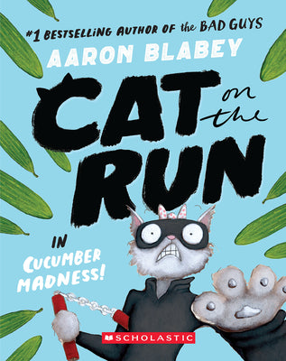 Book cover of Cat on the Run in Cucumber Madness! (Cat on the Run #2): Volume 2 by Blabey, Aaron