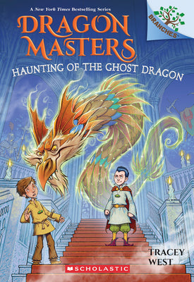 Book cover of Haunting of the Ghost Dragon: A Branches Book (Dragon Masters #27): Volume 27 by West, Tracey