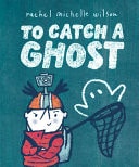 Book cover of To Catch a Ghost by Wilson, Rachel Michelle