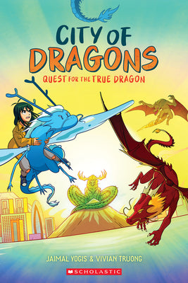 Book cover of Quest for the True Dragon: A Graphic Novel (City of Dragons #3) by Yogis, Jaimal