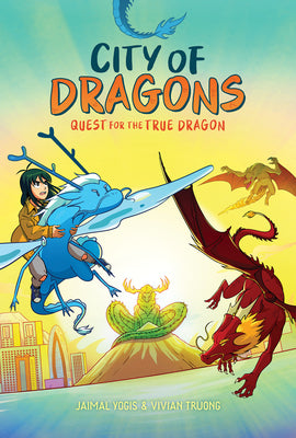 Book cover of Quest for the True Dragon: A Graphic Novel (City of Dragons #3) by Yogis, Jaimal