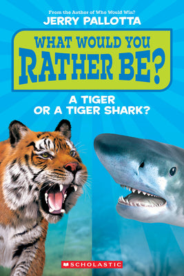 Book cover of What Would You Rather Be? a Tiger or a Tiger Shark? by Pallotta, Jerry