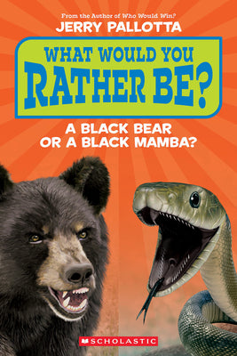 Book cover of What Would You Rather Be? a Black Bear or a Black Mamba? by Pallotta, Jerry