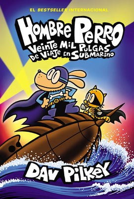 Hombre Perro: Veinte Mil Pulgas de Viaje En Submarino (Dog Man: Twenty Thousand Fleas Under the Sea) by Pilkey, Dav book cover