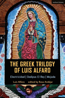 Book cover of The Greek Trilogy of Luis Alfaro: Electricidad; Oedipus El Rey; Mojada by Alfaro, Luis