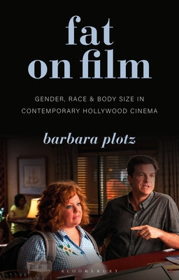 Book cover of Fat on Film: Gender, Race and Body Size in Contemporary Hollywood Cinema by Plotz, Barbara