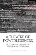 Book cover of A Theatre of Powerlessness: Acts of Knowledge and the Performance of the Many by Kaldor, Edit