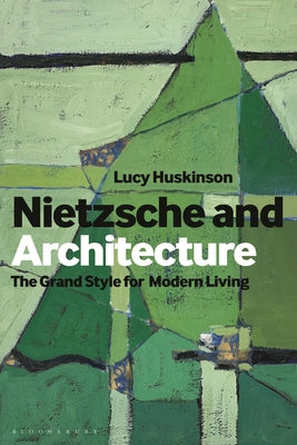 Book cover of Nietzsche and Architecture: The Grand Style for Modern Living by Huskinson, Lucy