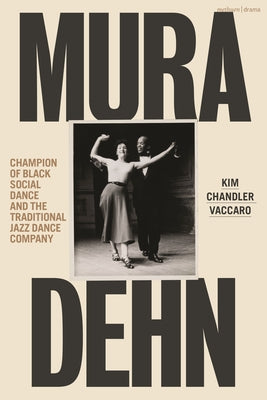Mura Dehn: Champion of Black Social Dance and the Traditional Jazz Dance Company by Kim Chandler Vaccaro book cover