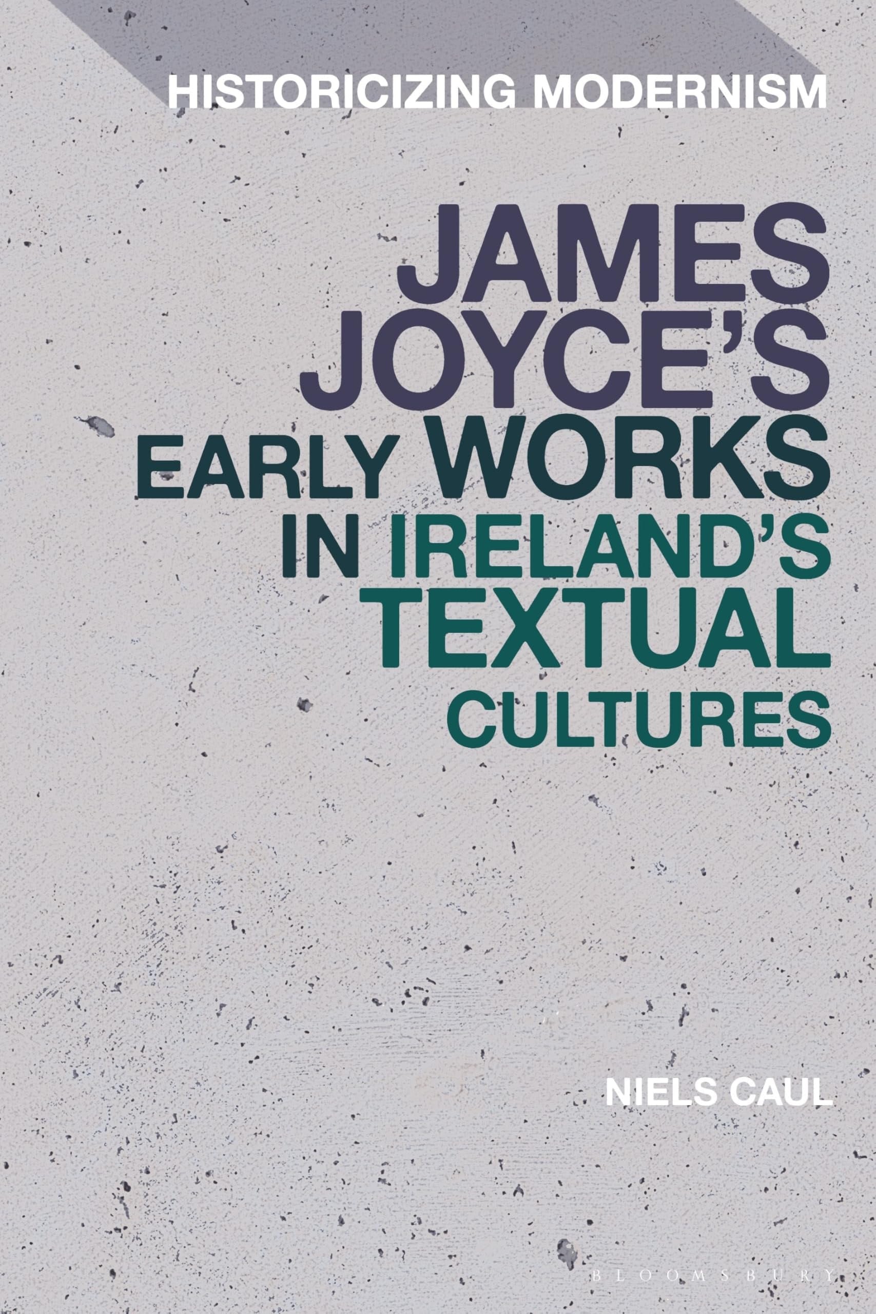 Book cover of James Joyce's Early Works in Ireland's Textual Cultures by Caul, Niels