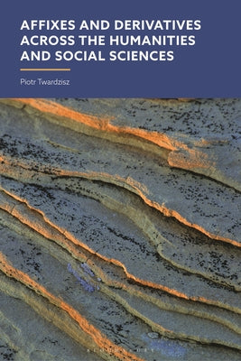 Affixes and Derivatives across the Humanities and Social Sciences by Piotr Twardzisz book cover