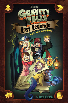 Book cover of Gravity Falls: Lost Legends: 4 All-New Adventures! by Hirsch, Alex