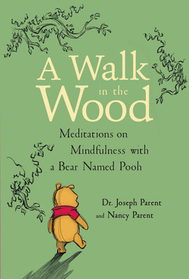 Book cover of A Walk in the Wood: Meditations on Mindfulness with a Bear Named Pooh by Parent, Joseph