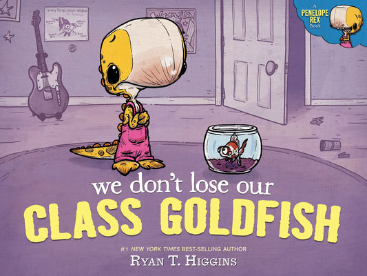 We Don't Lose Our Class Goldfish: A Penelope Rex Book by Higgins, Ryan T. book cover
