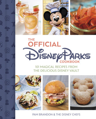 Book cover of The Official Disney Parks Cookbook: 101 Magical Recipes from the Delicious Disney Vault by Brandon, Pam