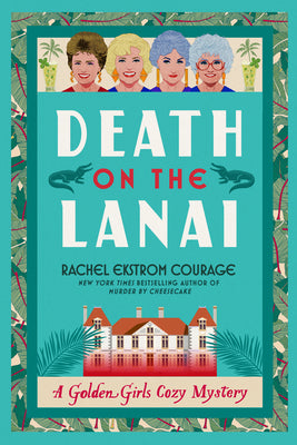 Death on the Lanai: A Golden Girls Cozy Mystery by Courage, Rachel Ekstrom book cover