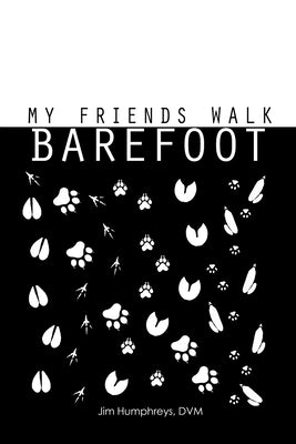 My Friends Walk Barefoot by DVM Jim Humphreys book cover