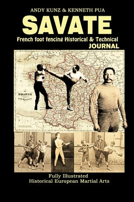 Savate: French Foot Fencing Historical & Technical Journal Fully Illustrated Historical European Martial Arts by Andy Kunz book cover