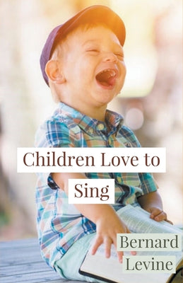 Book cover of Children Love to Sing by Levine, Bernard