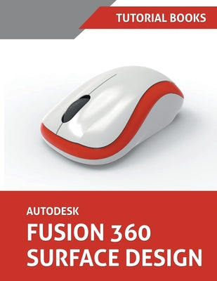 Book cover of Autodesk Fusion 360 Surface Design by Tutorial Books