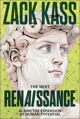 Book cover of The Next Renaissance: AI and the Expansion of Human Potential by Kass, Zack