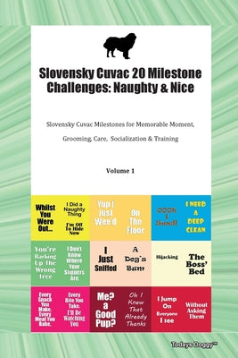 Slovensky Cuvac 20 Milestone Challenges: Naughty & Nice Slovensky Cuvac Milestones for Memorable Moments, Grooming, Care, Socialization, Training Volu by Todays Doggy book cover