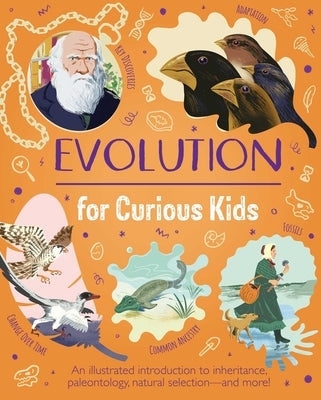 Evolution for Curious Kids: An Illustrated Introduction to Inheritance, Paleontology, Natural Selection and More! by Anna Claybourne book cover