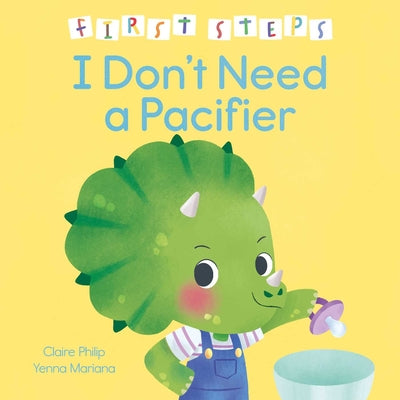 First Steps: I Don't Need a Pacifier by Claire Philip book cover