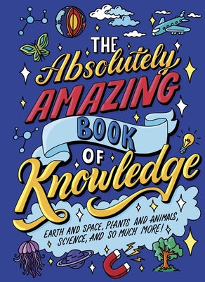 The Absolutely Amazing Book of Knowledge: Discover Earth and Space, Plants and Animals, Science, and So Much More! by Potter book cover