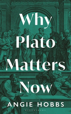 Why Plato Matters Now by Angie Hobbs book cover