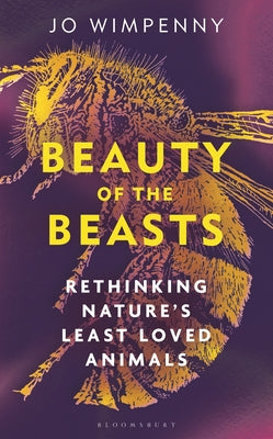 Beauty of the Beasts: Rethinking Nature's Least Loved Animals by Wimpenny, Jo book cover