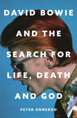 Book cover of David Bowie and the Search for Life, Death and God: A Spiritual Meditation on His Music and Creativity by Ormerod, Peter