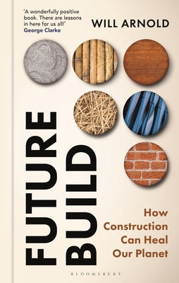Future Build: How Construction Can Heal Our Planet by Will Arnold book cover