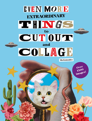 Book cover of Even More Extraordinary Things to Cut Out and Collage by Gonzalez, Paula