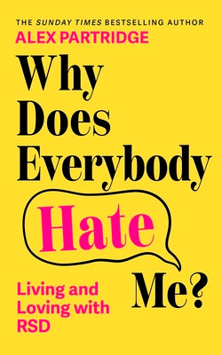 Book cover of Why Does Everybody Hate Me?: Living and Loving with Rejection Sensitivity Dysphoria by Partridge, Alex