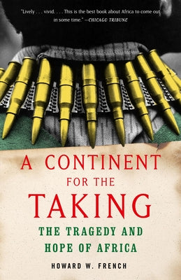 A Continent for the Taking: The Tragedy and Hope of Africa by Howard W. French book cover
