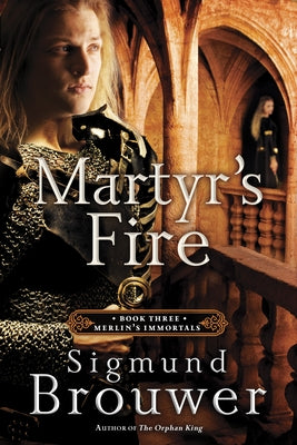 Book cover of Martyr's Fire: Book 3 in the Merlin's Immortals series by Brouwer, Sigmund