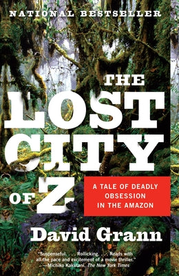 Book cover of The Lost City of Z: A Tale of Deadly Obsession in the Amazon by Grann, David