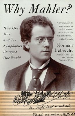 Why Mahler?: How One Man and Ten Symphonies Changed Our World by Lebrecht, Norman book cover