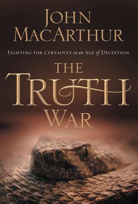 The Truth War: Fighting for Certainty in an Age of Deception by MacArthur, John F. book cover