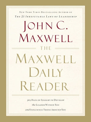 Book cover of The Maxwell Daily Reader: 365 Days of Insight to Develop the Leader Within You and Influence Those Around You by Maxwell, John C.