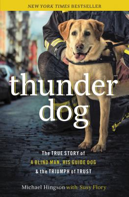 Book cover of Thunder Dog: The True Story of a Blind Man, His Guide Dog, and the Triumph of Trust by Hingson, Michael