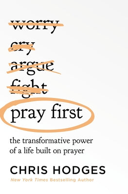 Pray First: The Transformative Power of a Life Built on Prayer by Chris Hodges book cover